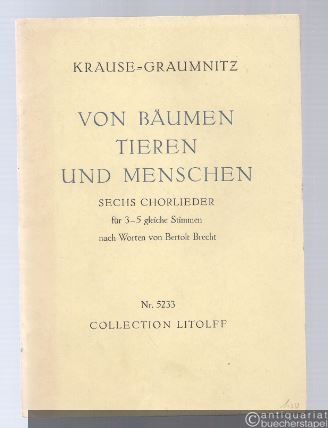  - Von Bäumen, Tieren und Menschen. Sechs Chorlieder für 3-5 gleiche Stimmen nach Worten von Bertolt Brecht KGW 22 (= Collection Litolff Nr. 5233). Partitur.