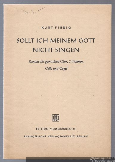  - Sollt ich meinem Gott nicht singen. Kantate für gemischten Chor, 2 Violinen, Cello und Orgel (= Edition Merseburger, Nr. 103).