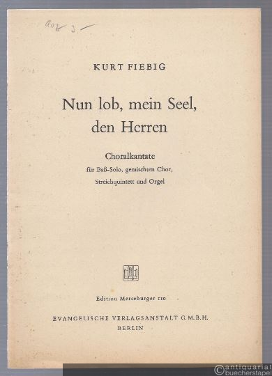  - Nun lob, mein Seel, den Herrn. Choralkantate für Baß-Solo, gemischten Chor, Streichquintett und Orgel (= Edition Merseburger, Nr. 110).