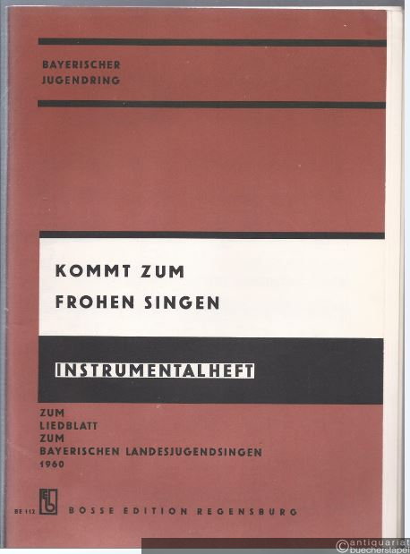  - Kommt zum frohen Singen. Instrumentalheft zum Liedblatt zum Bayerischen Landesjugendsingen 1960 (= Bosse Edition 112). Partitur und Stimmen.