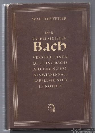  - Der Kapellmeister Bach. Versuch einer Deutung Bachs auf Grund seines Wirkens als Kapellmeister in Köthen.