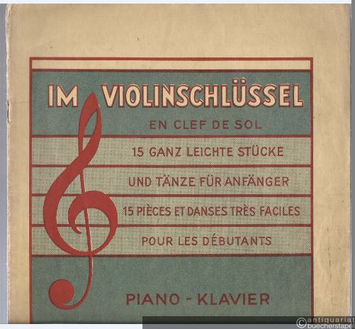  - Im Violinschlüssel / En clef de sol. 15 ganz leichte Stücke und Tänze für Anfänger / 15 Pieces et Danses tres faciles pour les Debutants (= Edition Schott, Nr. 2604). Piano.