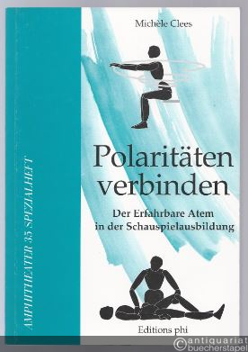  - Polaritäten verbinden. Der Erfahrbare Atem in der Schauspielausbildung (= Amphitheater 35 Spezialheft).