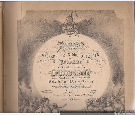  - Faust. Grosse Oper in drei Aufzügen von Bernard in Musik gesetzt von Dr. Louis Spohr, Op. 60. Vollständiger Klavier-Auszug mit deutschem u. italienischem Texte.