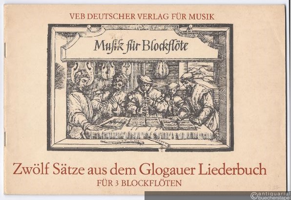  - Zwölf Sätze aus dem Glogauer Liederbuch für 3 Blockflöten (= DVfM 32032 / BA 6263). Partitur.