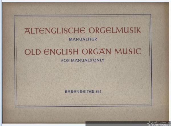  - Altenglische Orgelmusik manualiter / Old English Organ Music for manuals only (= Bärenreiter 385).