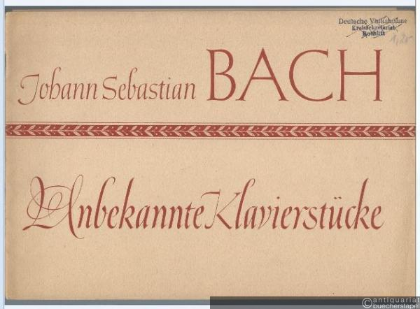  - Unbekannte Klavierstücke. Eine Sammlung wenig bekannter Klavierkompositionen Joh. Seb. Bachs.