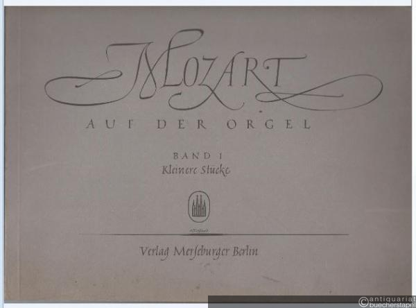  - Mozart auf der Orgel. Band 1: Kleinere Stücke (= Edition Merseburger 823a).