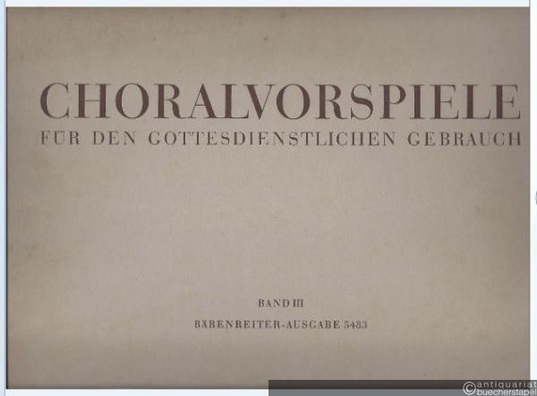 - Choralvorspiele für den gottesdienstlichen Gebrauch, Band III (= Bärenreiter-Ausgabe 5483).