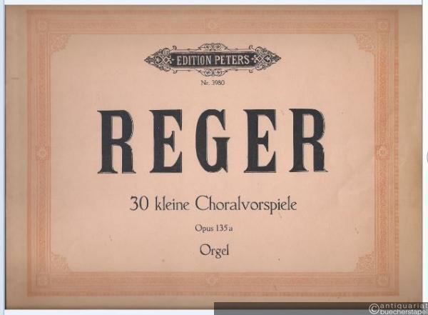  - 30 kleine Choralvorspiele Opus 135a (= Edition Peters, Nr. 3980). Orgel.