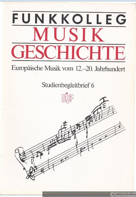 - Funkkolleg Musikgeschichte. Europäische Musik vom 12.-20. Jahrhundert. Studienbegleitbrief 6.
