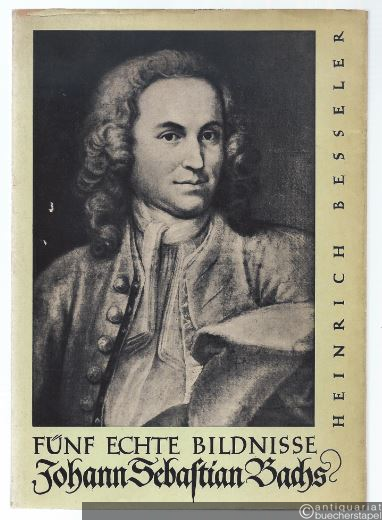  - Fünf echte Bildnisse Johann Sebastian Bachs.