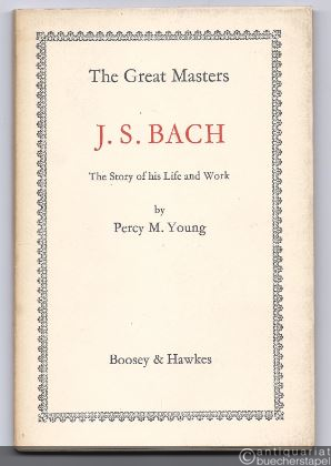  - Johann Sebastian Bach. The Story of his Life and Work (= The Great Masters).