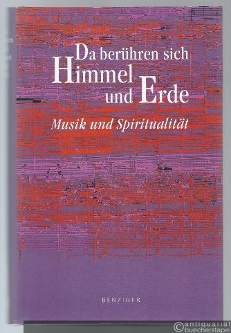  - Da berühren sich Himmel und Erde. Musik und Spiritualität. Eine Anthologie.