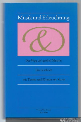  - Musik und Erleuchtung. Der Weg der großen Meister. Ein Lesebuch mit Texten und Zitaten zur Kunst.