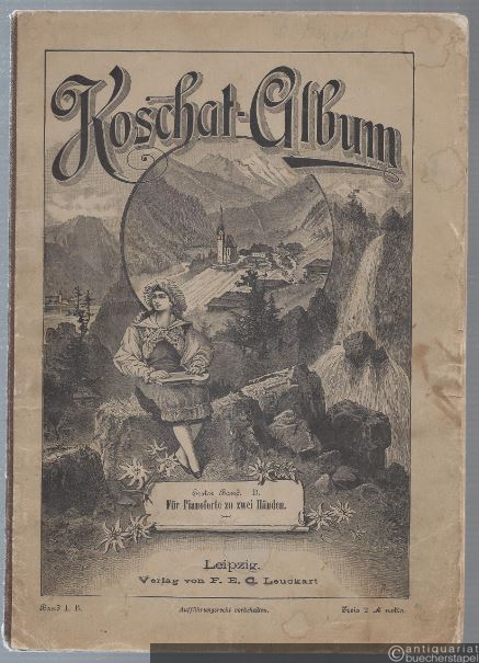  - Koschat-Album. Auswahl der beliebtesten Kärntner Lieder. Erster Band. Ausgabe B. Für Pianoforte zu zwei Händen mit hinzugefügtem Text.