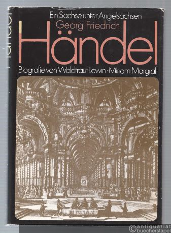  - Georg Friedrich Händel. Ein Sachse unter Angelsachsen. Biografie.