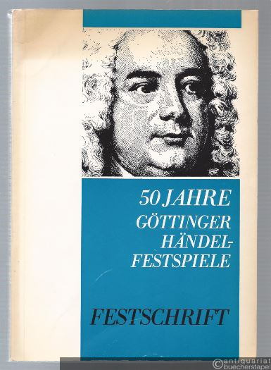  - 50 Jahre Göttinger Händel-Festspiele. Festschrift.