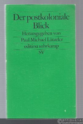  - Der postkoloniale Blick. Deutsche Schriftsteller berichten aus der Dritten Welt.