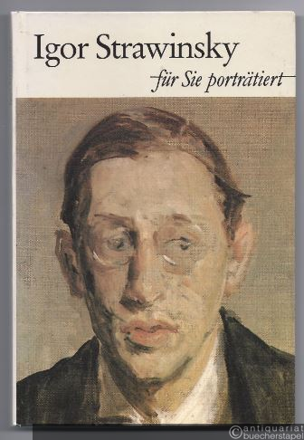  - Igor Strawinsky. Für Sie porträtiert von Christoph Rueger.