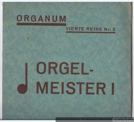  - Orgelmeister I (= Organum. Vierte Reihe Nr. 2).