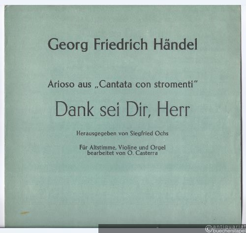  - Dank sein Dir, Herr. Arioso aus "Cantata con stromenti". Für Altstimme, Violine und Orgel.