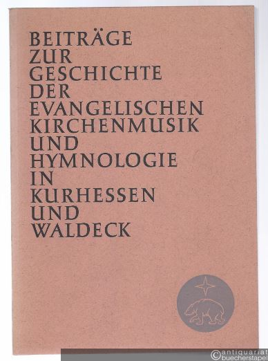 - Beiträge zur Geschichte der evangelischen Kirchenmusik und Hymnologie in Kurhessen und Waldeck.