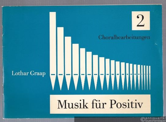  - Musik für Positiv. Vorspiele für die Kleinorgel. 2. Choralbearbeitungen.
