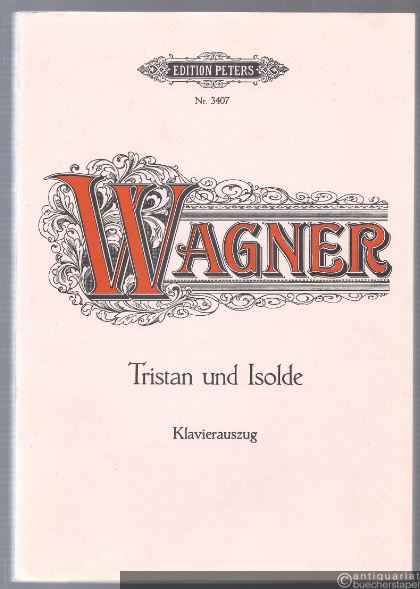  - Tristan und Isolde (= Edition Peters, Nr. 3407). Klavierauszug.