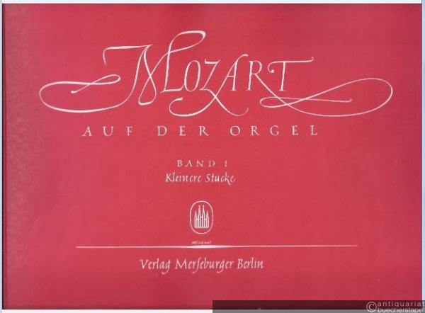  - Mozart auf der Orgel. Band 1: Kleinere Stücke (= Edition Merseburger 823a).