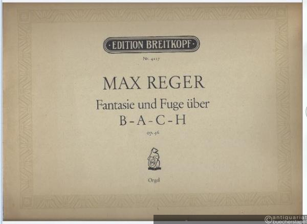  - Fantasie und Fuge über B-A-C-H op. 46 (= Edition Breitkopf, Nr. 4117). Orgel.