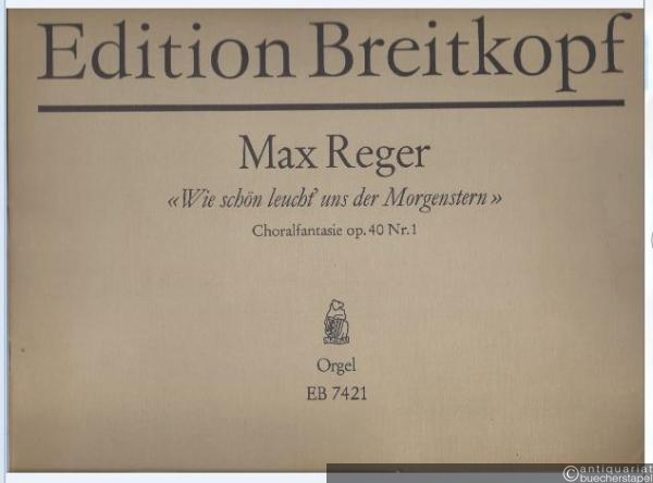  - >Wie schön leucht´ uns der Morgenstern<. Choralfantasie op. 40 Nr. 1 (= Edition Breitkopf, Nr. 7421). Orgel.