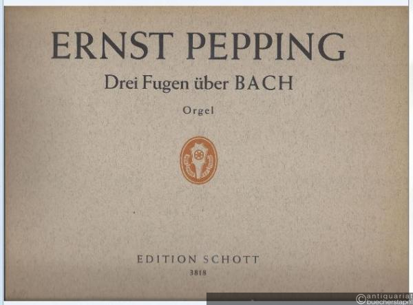  - Drei Fugen über BACH [B-A-C-H] (= Edition Schott, Nr. 3818). Orgel.