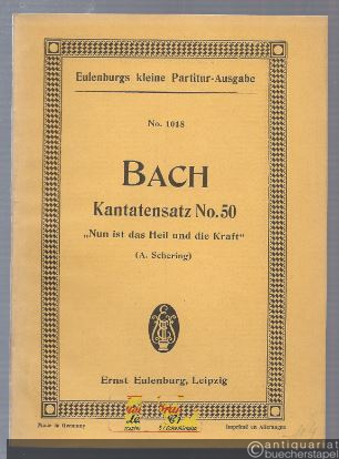  - Kantatensatz No. 50. "Nun ist das Heil und die Kraft" (= Eulenburgs kleine Partitur-Ausgabe, No. 1018).