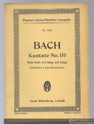  - Kantate No. 155. Mein Gott, wie lang, ach lange (Dominica 2 post Epiphanias) (= Eulenburgs kleine Partitur-Ausgabe, No. 1034).