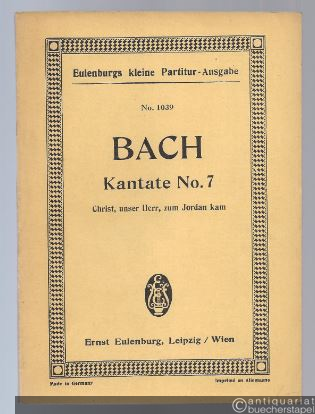  - Kantate No. 7. Christ unser Herr zum Jordan kam (Festo S. Joannis Baptistae) (= Eulenburgs kleine Partitur-Ausgabe, No. 1039).