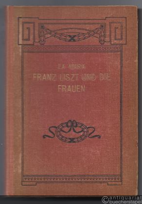  - Liszt und die Frauen.