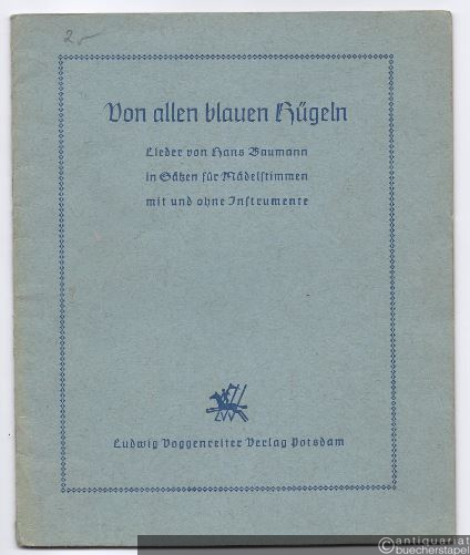  - Von allen blauen Hügeln. Sätze für Mädelchor mit und ohne Instrumenten (= Sätze zu Liedern von Hans Baumann, 2. Heft).