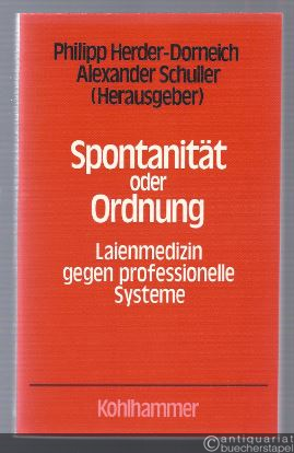  - Spontanität oder Ordnung. Laienmedizin gegen professionelle Systeme (= Ordnungspolitik im Gesundheitswesen, Band 2).