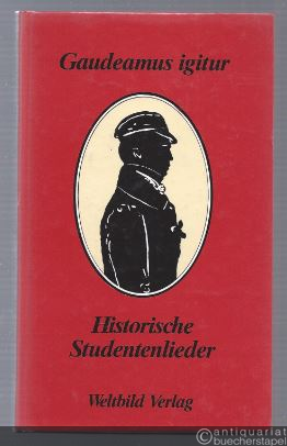  - Gaudeamus igitur. Laßt uns fröhlich sein. Historische Studentenlieder.