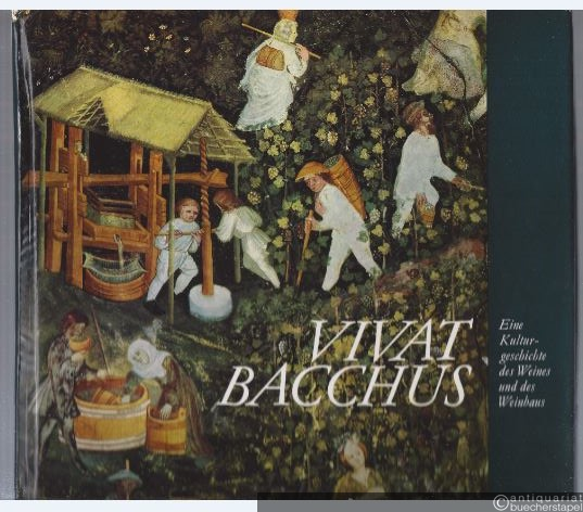  - Vivat Bacchus. Eine Kulturgeschichte des Weines und des Weinbaus.
