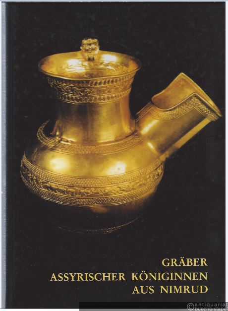  - Gräber assyrischer Königinnen aus Nimrud. Sonderdruck aus: Jahrbuch des Römisch-Germanischen Zentralmuseums 45 (1998).