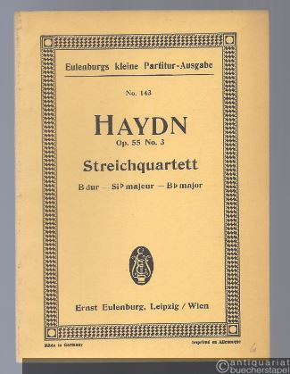  - Streichquartett Op. 55 No. 3 B-Dur (= Eulenburgs kleine Partitur-Ausgabe, No. 143).