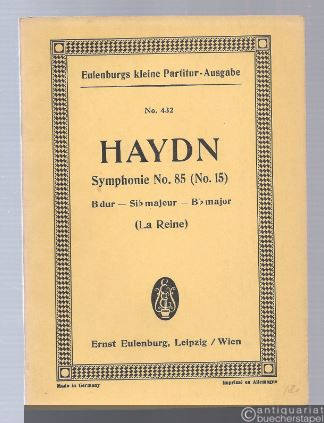  - Symphonie No. 85 (No. 15) B-Dur (La Reine) (= Eulenburgs kleine Partitur-Ausgabe, No. 432).