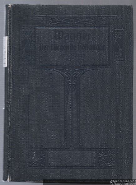  - Der fliegende Holländer. [Romantische Oper in drei Aufzügen]. Vollständiger Klavier-Auszug mit deutschem Text.
