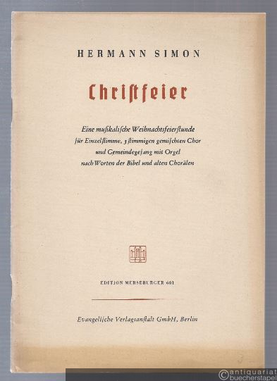  - Christfeier. Eine musikalische  Weihnachtsfeierstunde für Einzelstimme, 3stimmigen gemischten Chor und Gemeindegesang mit Orgel (1939) (= Edition Merseburger 601).