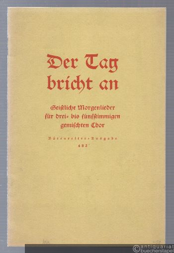  - Der Tag bricht an. Geistliche Morgenlieder für drei- bis fünfstimmigen gemischten Chor (= Kleines Bärenreiterheft, Nr. 33. Bärenreiter-Ausgabe 483).