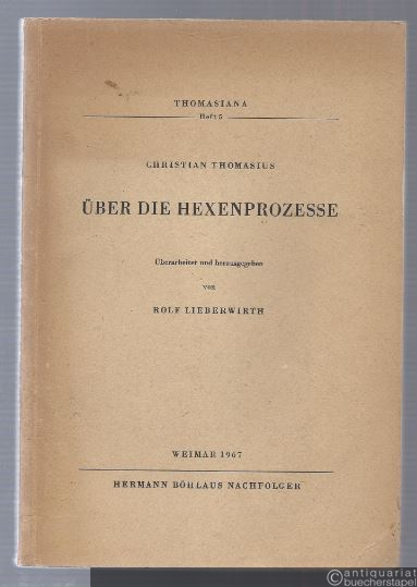  - Über die Hexenprozesse (= Thomasiana. Arbeiten aus dem Institut für Staats- und Rechtsgeschichte bei der Martin-Luther-Universität Halle / Wittenberg, Heft 5).