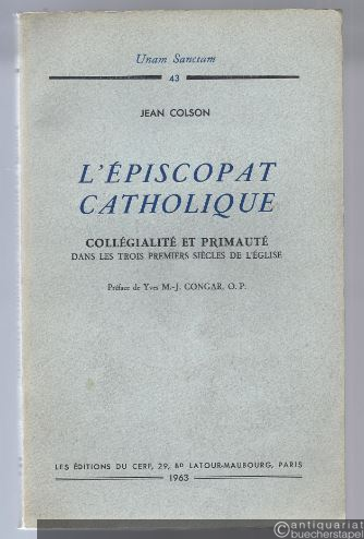  - L´episcopat catholique. Collegialite et primaute dans les trois premiers siecles de l´eglise (= Unam Sanctam, 43).