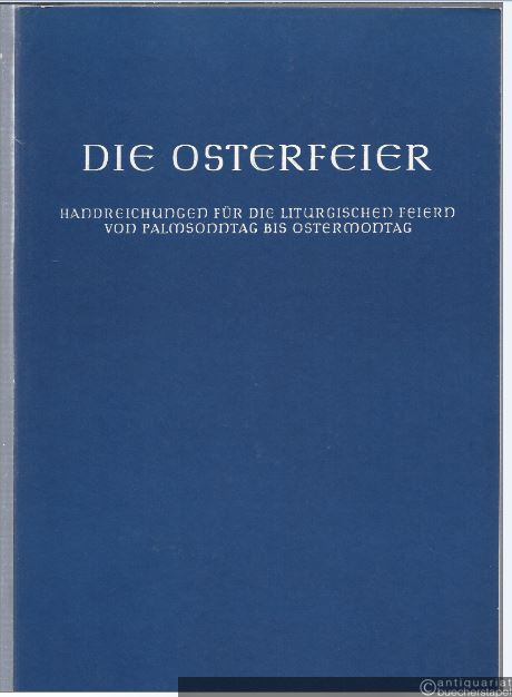  - Die Osterfeier. Handreichungen für die liturgischen Feiern von Palmsonntag bis Ostermontag mit ausgewählten Studientexten für das künftige deutsche Messbuch, Heft 5.